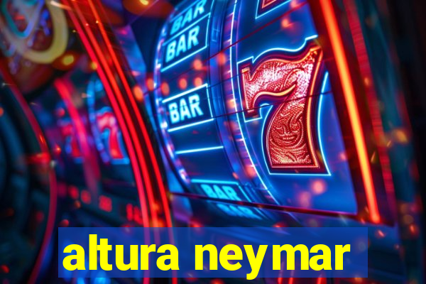 altura neymar